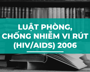 Luật phòng, chống nhiễm vi rút gây ra hội chứng suy giảm miễn dịch mắc phải ở người (HIV/AIDS) 2006
